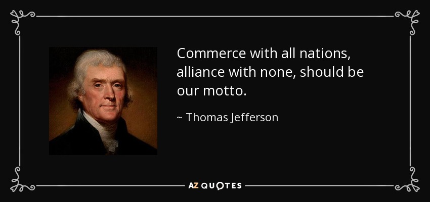 Thomas Jefferson quote: Commerce with all nations, alliance with none, should be our...